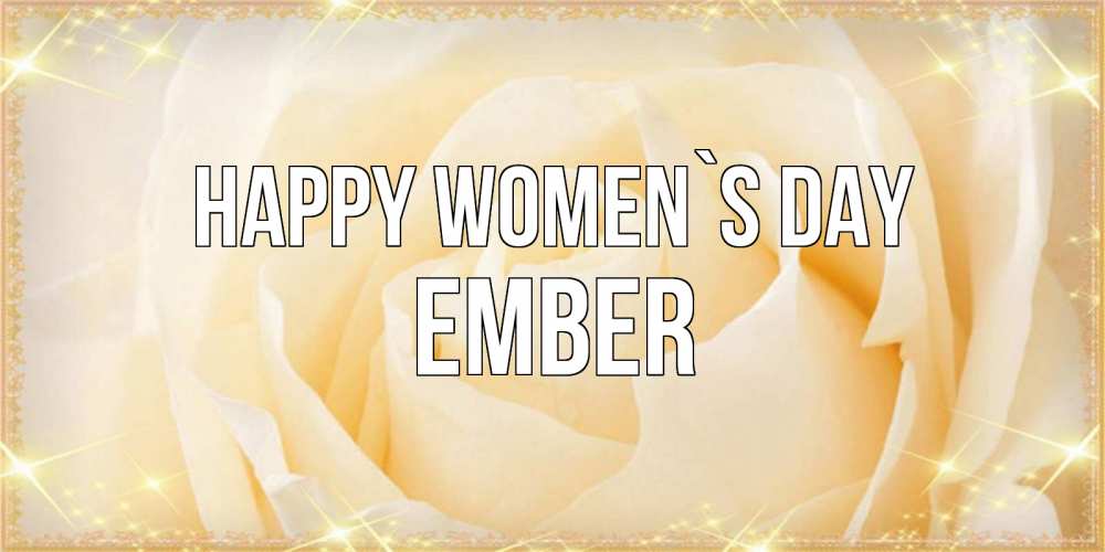 Greetings card с именем, Ember happy women`s day с международным женским днем поздравления для женщины Greetings with text for free download 